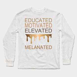 EDUCATED MOTIVATED ELEVATED MELANATED GIFT Long Sleeve T-Shirt